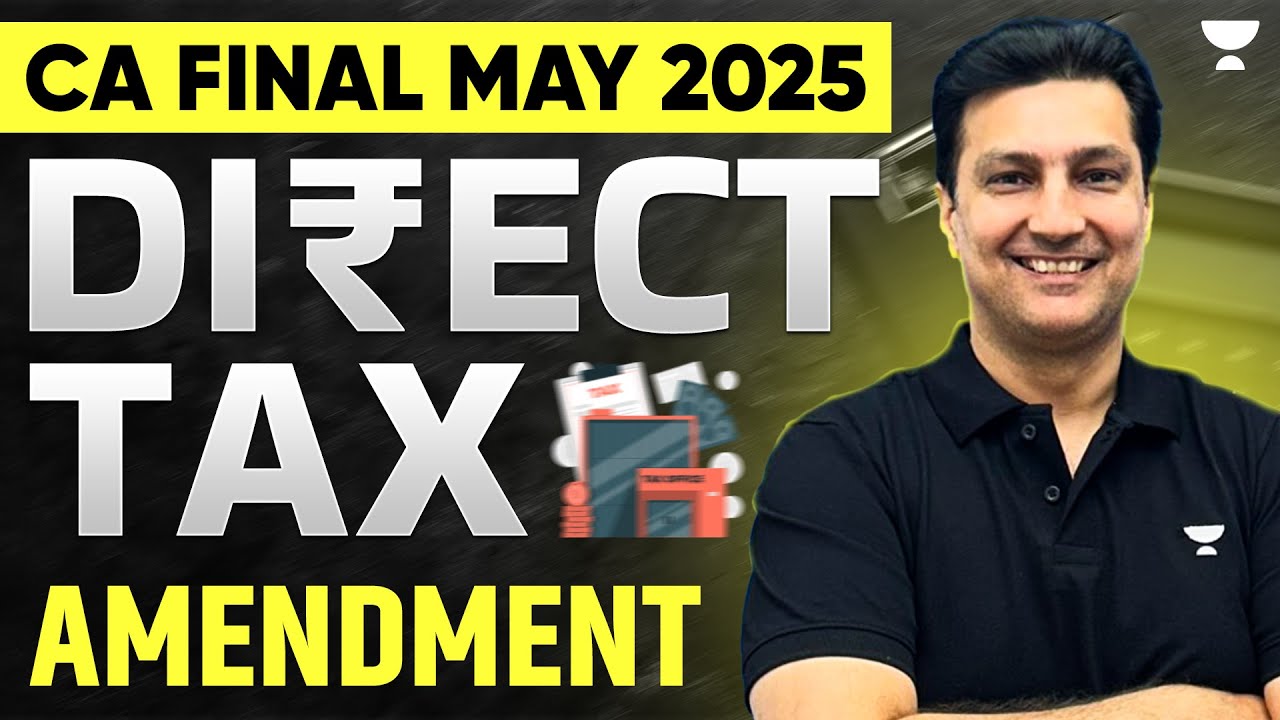 CA Final May 25 | Direct Tax Amendments | CA Arvind Tuli