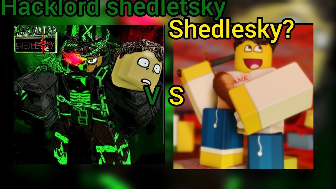 Hacklord vs shedletsky?