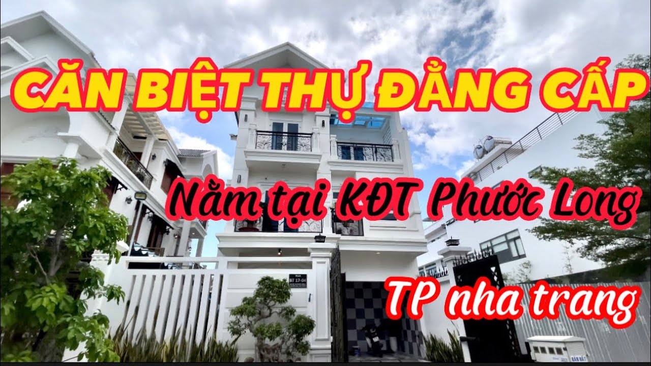 TẬP 275 : CĂN BIỆT THỰ ĐẲNG CẤP NẰM NGAY TẠI KĐT PHƯỚC LONG A , TP NHA TRANG .