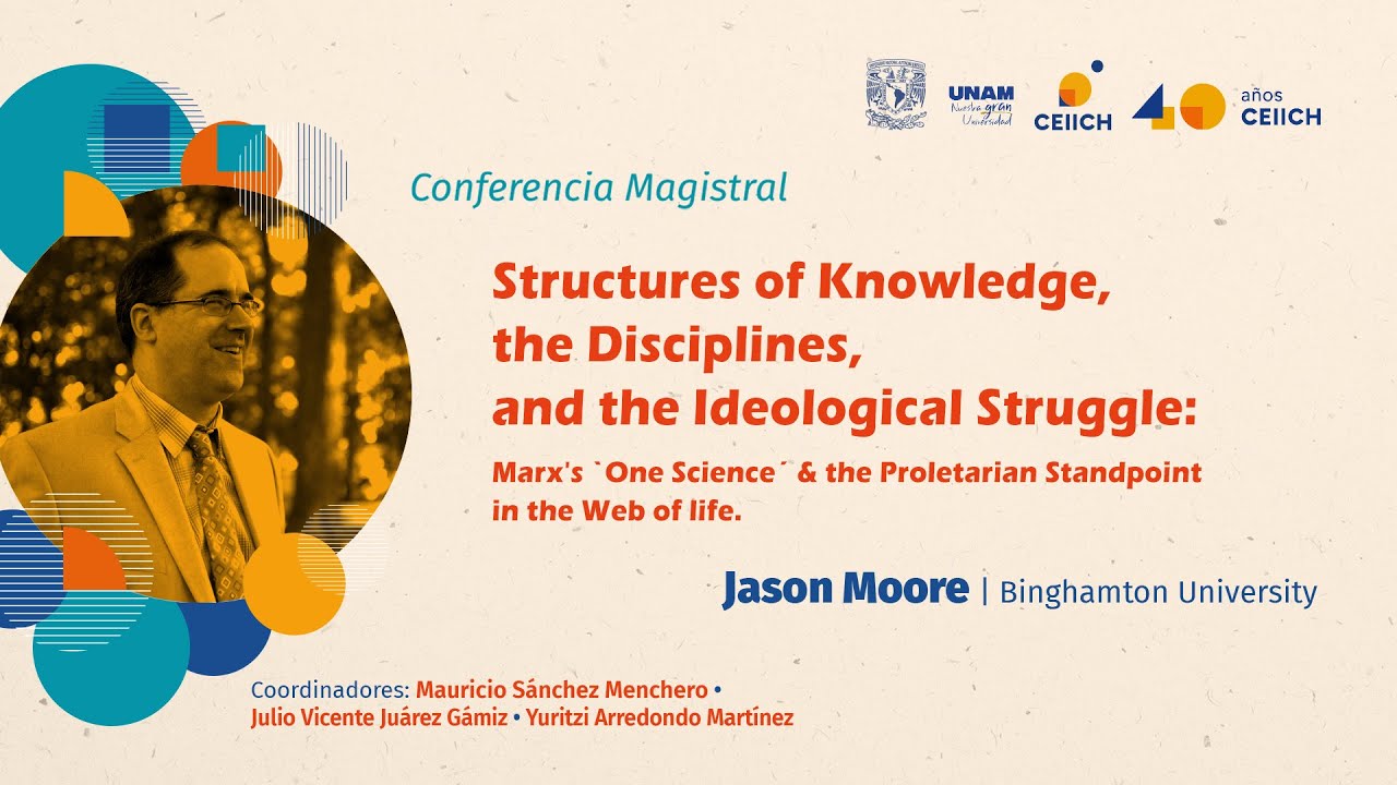 Dr. Jason W. Moore, Structures of Knowledge, the Disciplines, and the Ideological Struggle. (INGLÉS)