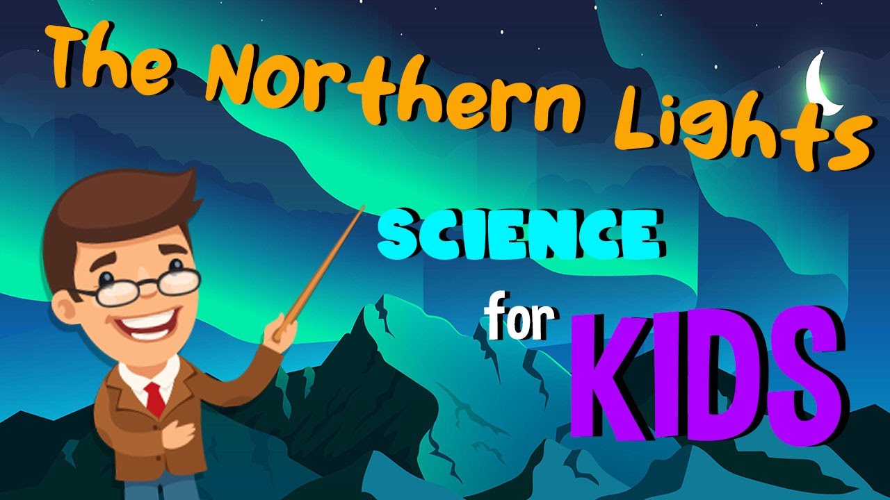 The Northern Lights | Science for Kids