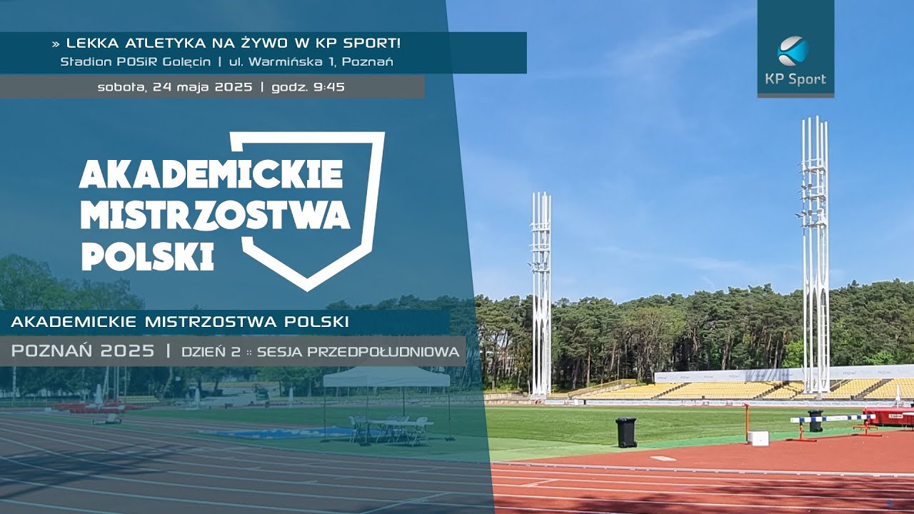 Akademickie Mistrzostwa Polski w Lekkiej Atletyce - Poznań / 🔴LIVE / DZIEŃ 2 :: sesja 1 [24.05.2025]