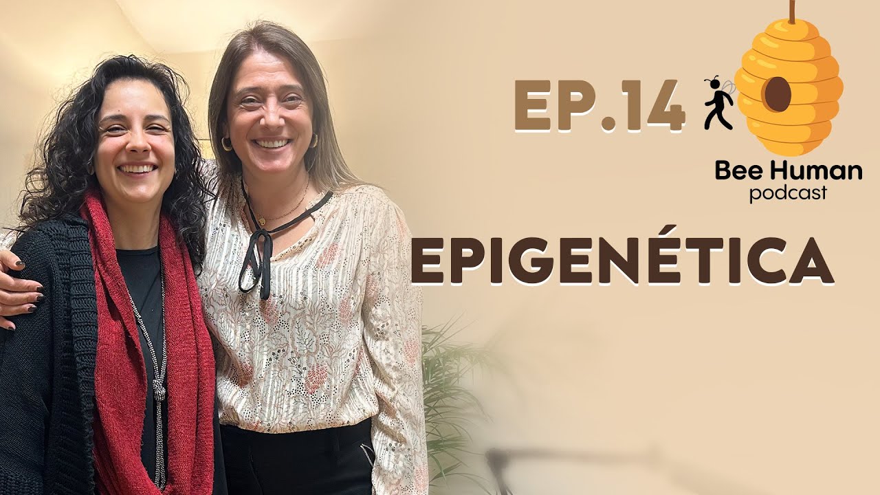 Bee Human - Ep.14: Epigenética