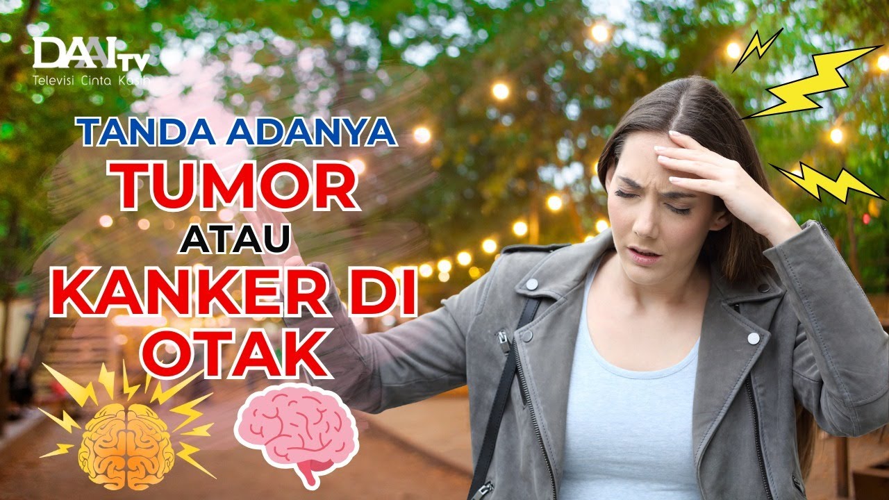 Tanda Adanya Tumor atau Kanker di Otak | Bincang Sehati DAAI TV