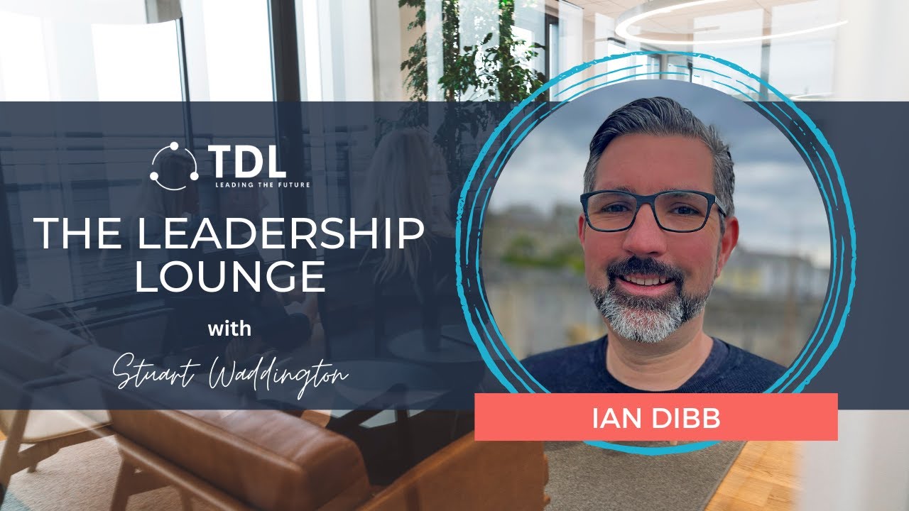 Embracing Technology as a Leader with Ian Dibb  - The Leadership Lounge