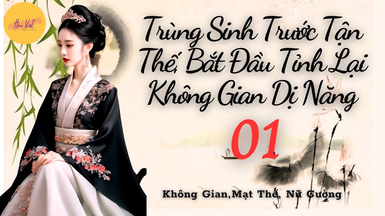 Tập 1: Trùng Sinh Trước Tận Thế, Bắt Đầu Tỉnh Lại Không Gian Dị Năng - Không Gian - Mạt Thế