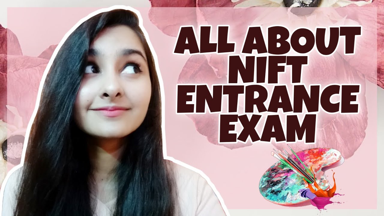 All ABOUT NIFT ENTRANCE EXAM | EVERYTHING YOU NEED TO KNOW ABOUT NIFT