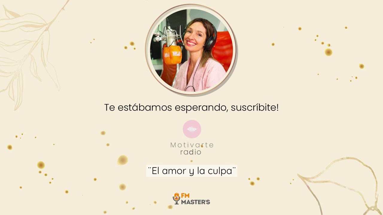 El amor y la culpa - Motivarte Radio, columna en FM Master's 107.3 (13/11/23)