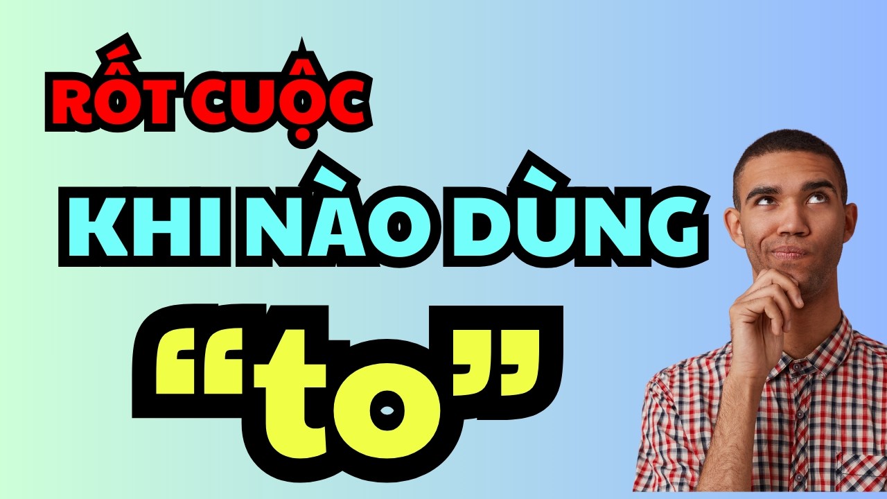 Cách dùng TO trong tiếng Anh (Đầy đủ nhất).