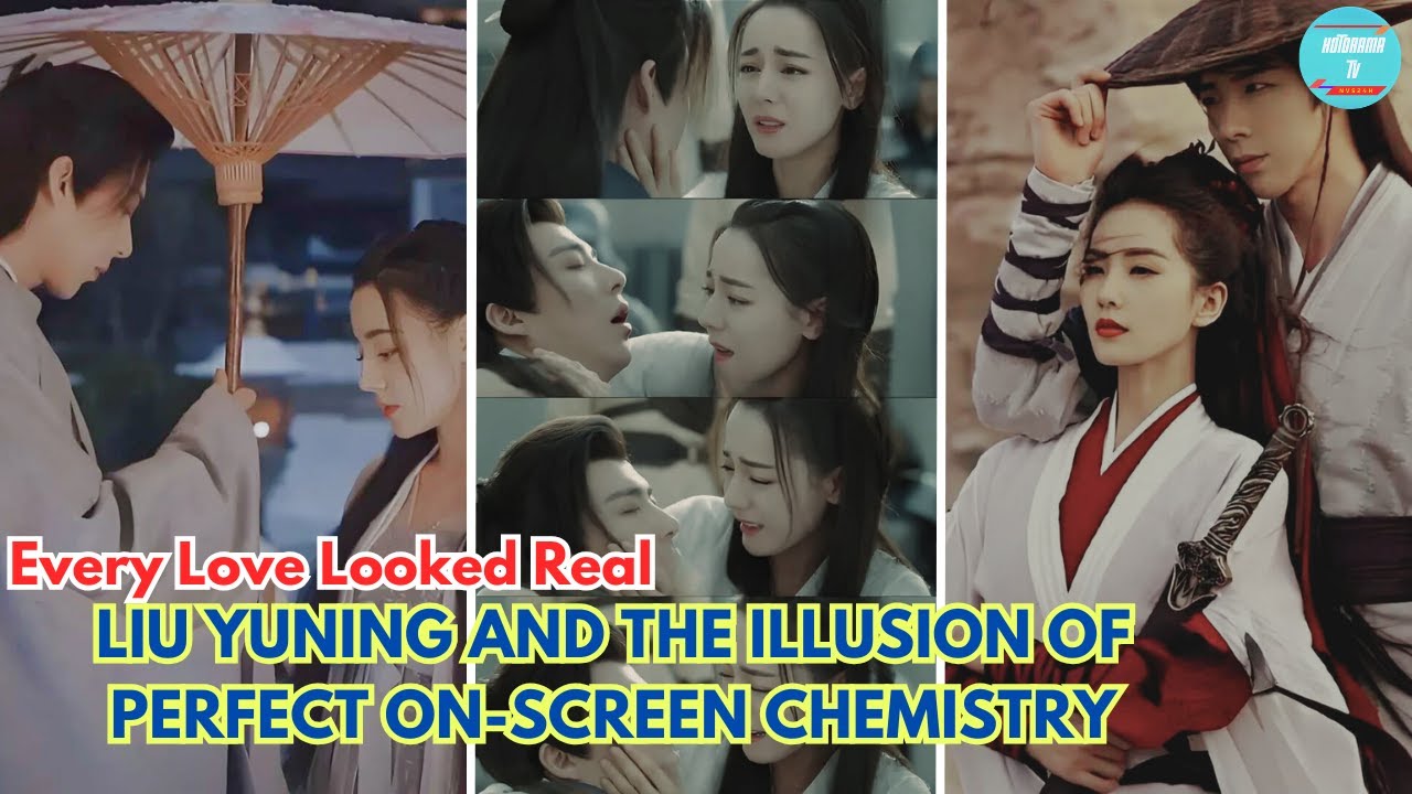 Every Love Looked Real Liu Yuning and the Illusion of Perfect On-Screen Chemistry