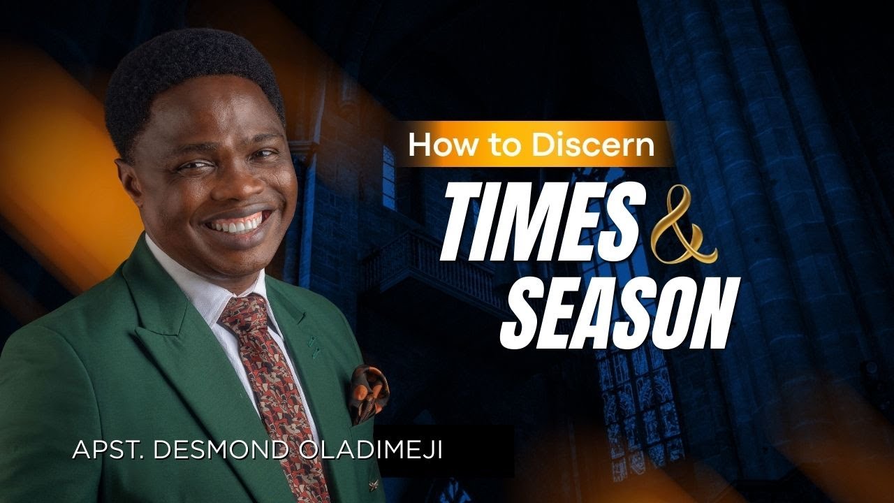 HOW TO DISCERN TIMES AND SEASON | APOSTLE DESMOND OLADIMEJI
