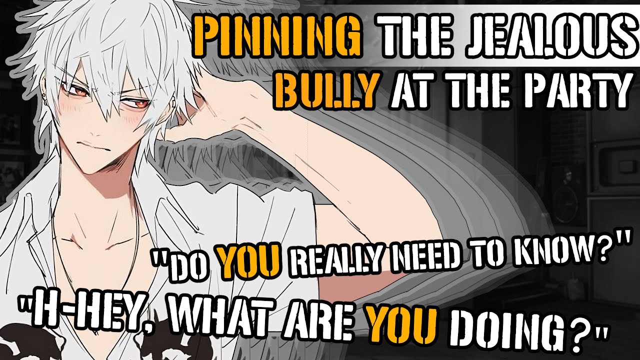 Pinning The Jealous Bully At The Party [M4A ASMR] [Bully x Listener] [Confession] [Kissing]