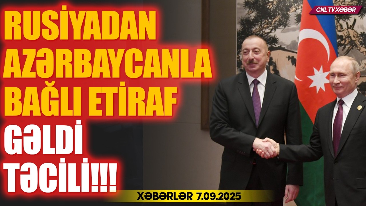 Rusiyadan Azərbaycan etirafı (Xəbərlər 7.09.2025)