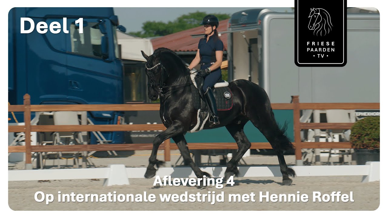Aflevering 4: Op Internationale wedstrijd met Hennie Roffel en TKJ  deel 1 | Friese Paarden TV
