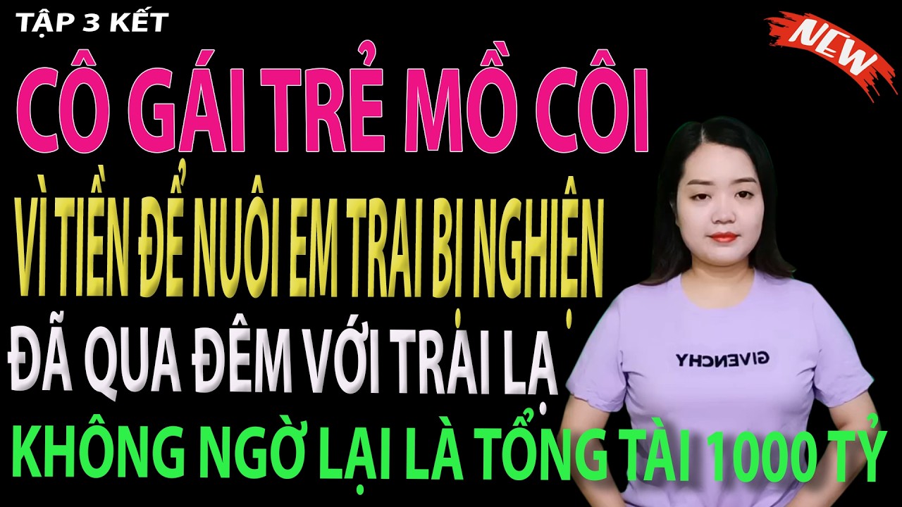 cô gái trẻ mồ côi vì tiền để nuôi em trai bị nghiện đã qua đêm với trai lạ - tập 3 kết #mcthanhmai