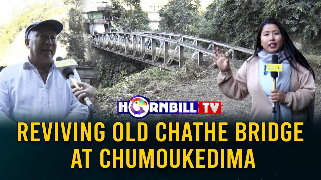 REVIVING OLD CHATHE BRIDGE AT CHUMOUKEDIMA