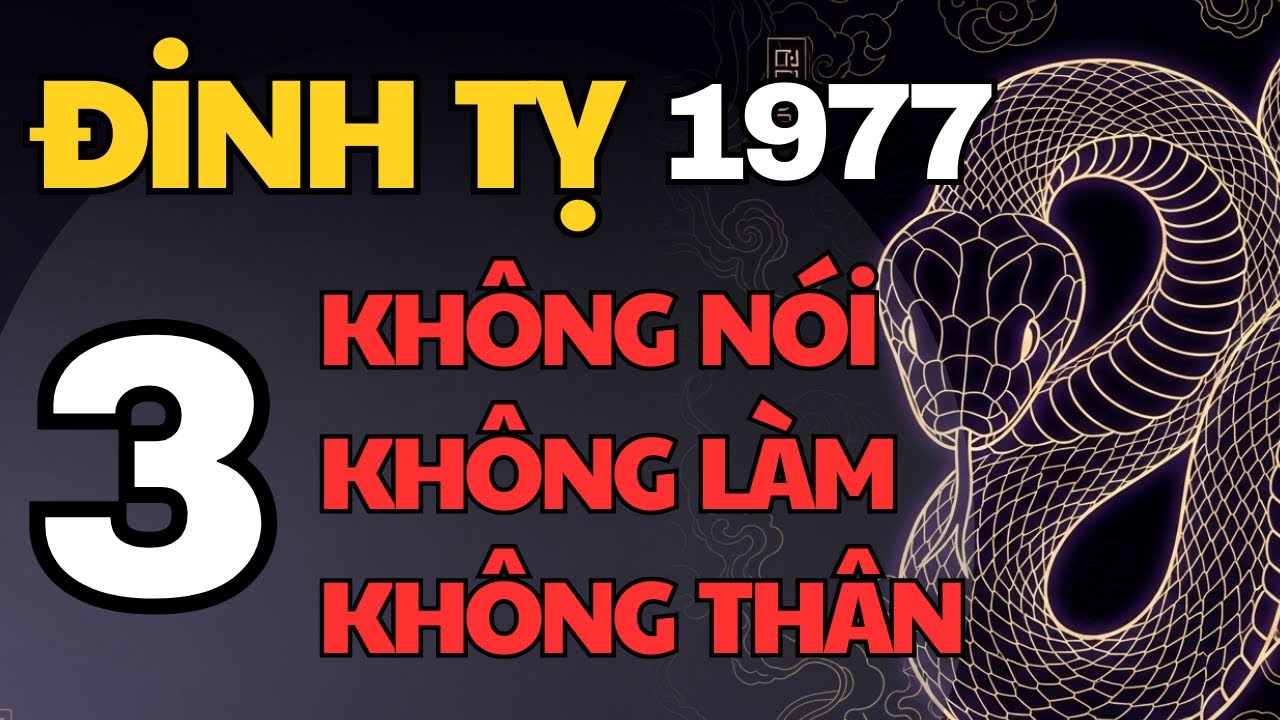 Đinh Tỵ 1977 – Cuối năm Ất Tỵ: 3 ĐIỀU KHÔNG NÓI, 3 VIỆC KHÔNG LÀM, 3 KẺ KHÔNG THÂN