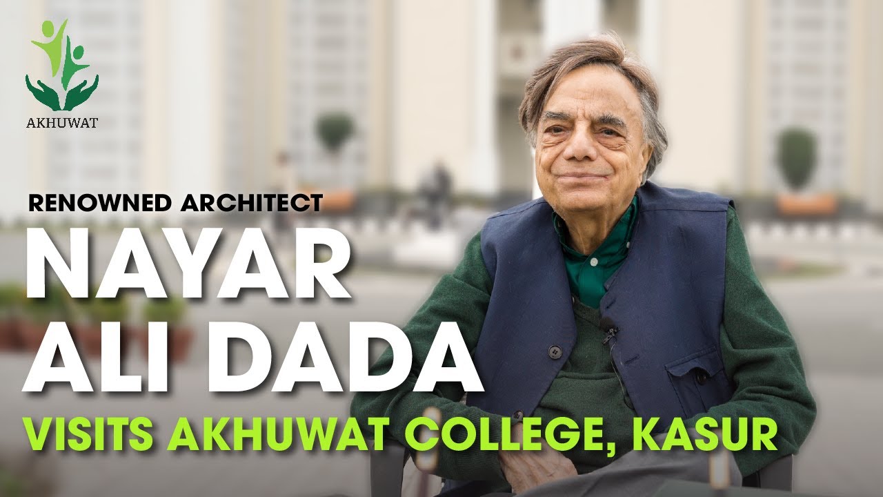 Akhuwat College, Kasur, welcomed Nayar Ali Dada, legendary and renowned Architect