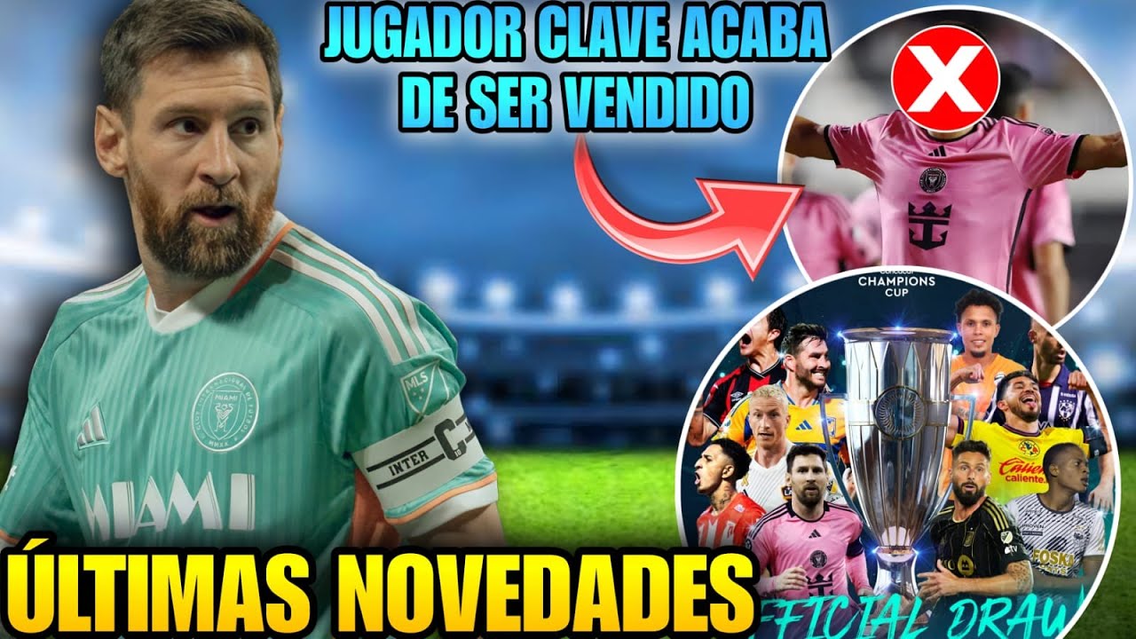 🚨 MESSI perder&aacute; a jugador clave en INTER MIAMI 💥 Bombos de CONCACHAMPIONS 2025 🤩Nueva jersey y m&aacute;s✅️