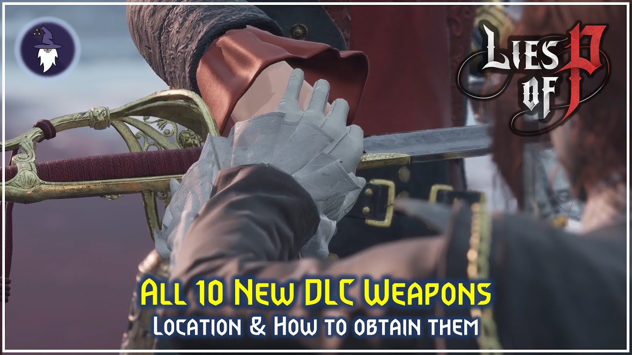 LIES OF P: OVERTURE | ALL 10 NEW DLC WEAPONS - LOCATIONS & HOW TO OBTAIN THEM