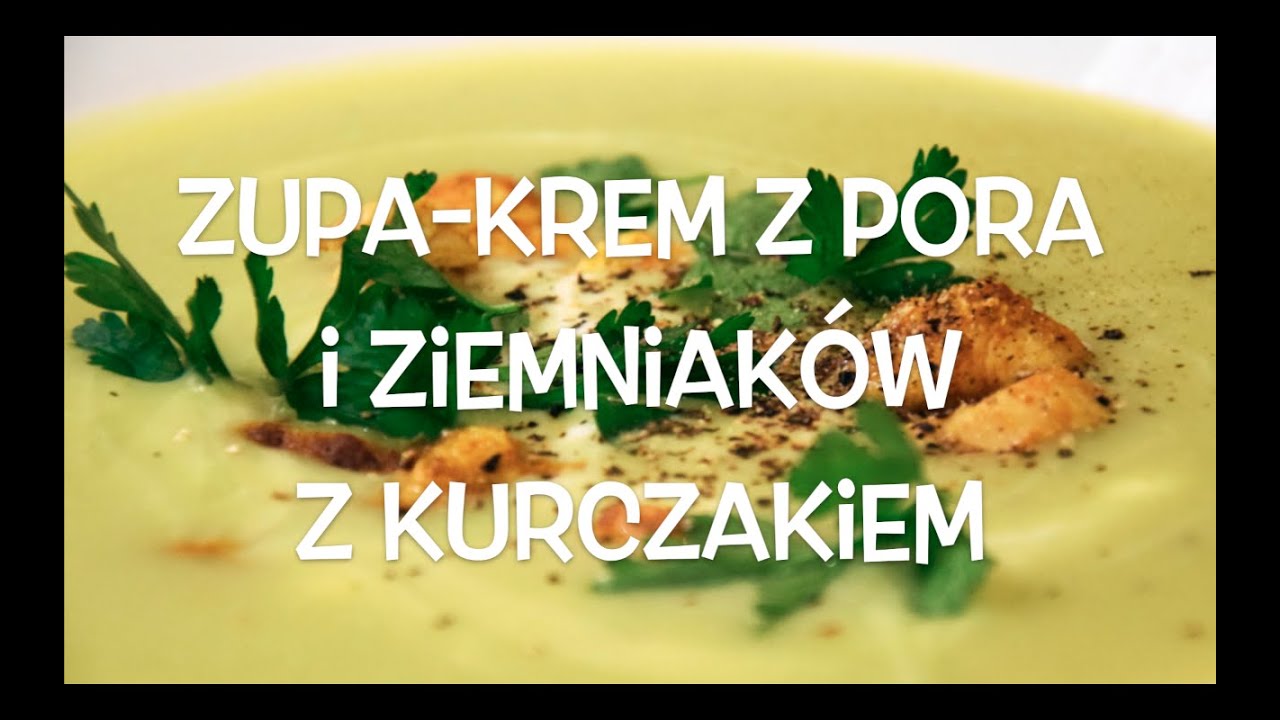 Zupa krem z pora i ziemniaków z kurczakiem | Do Rosołu