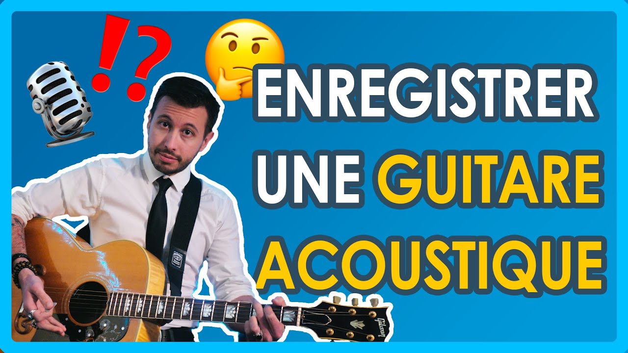 Comment Enregistrer Une Guitare Acoustique ? Simple Et Efficace !