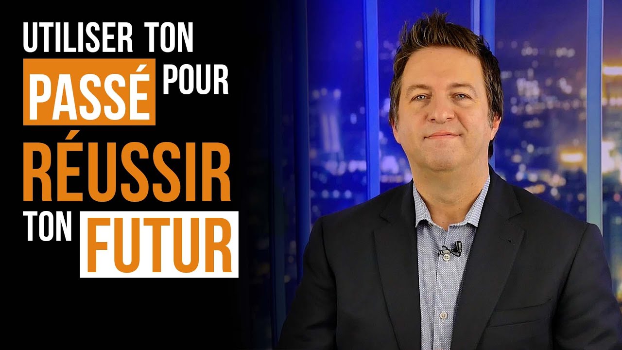 COMMENT UTILISER TON PASSÉ POUR RÉUSSIR TON FUTUR - Luc Dumont