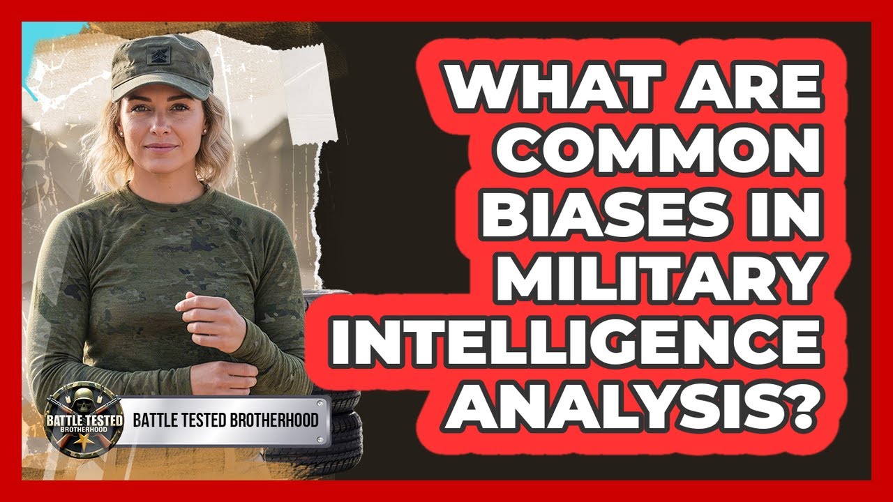 What Are Common Biases In Military Intelligence Analysis? - Battle Tested Brotherhood