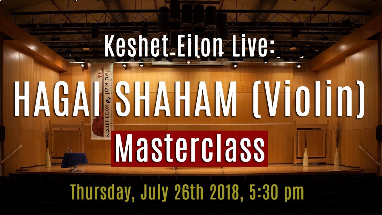 Keshet Eilon Live: Hagai Shaham (Violin) Masterclass, July 26th, 2018 5:30pm