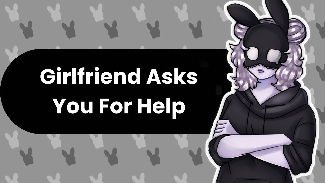 Can You Help Me? (Girlfriend ASMR)