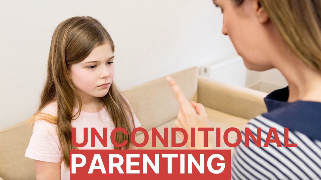 Unconditional Parenting: Love your kids unconditionally | Health and Nutrition