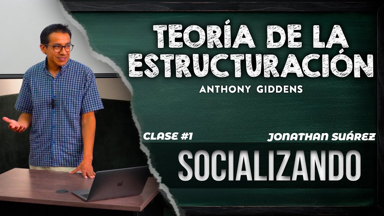 La teoría de la estructuración - Anthony Giddens | CLASE #1 - SOCIALIZANDO
