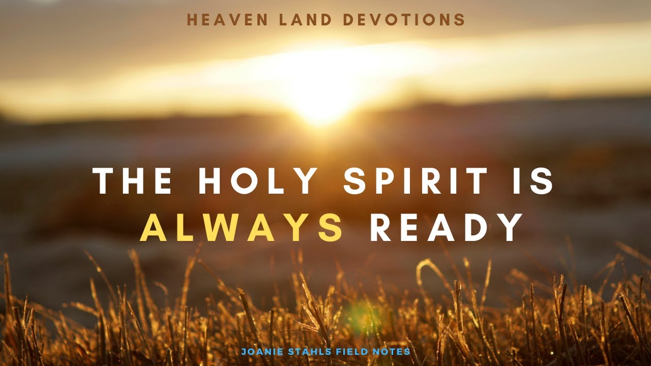 Heaven Land Devotions - The Holy Spirit is Always Ready