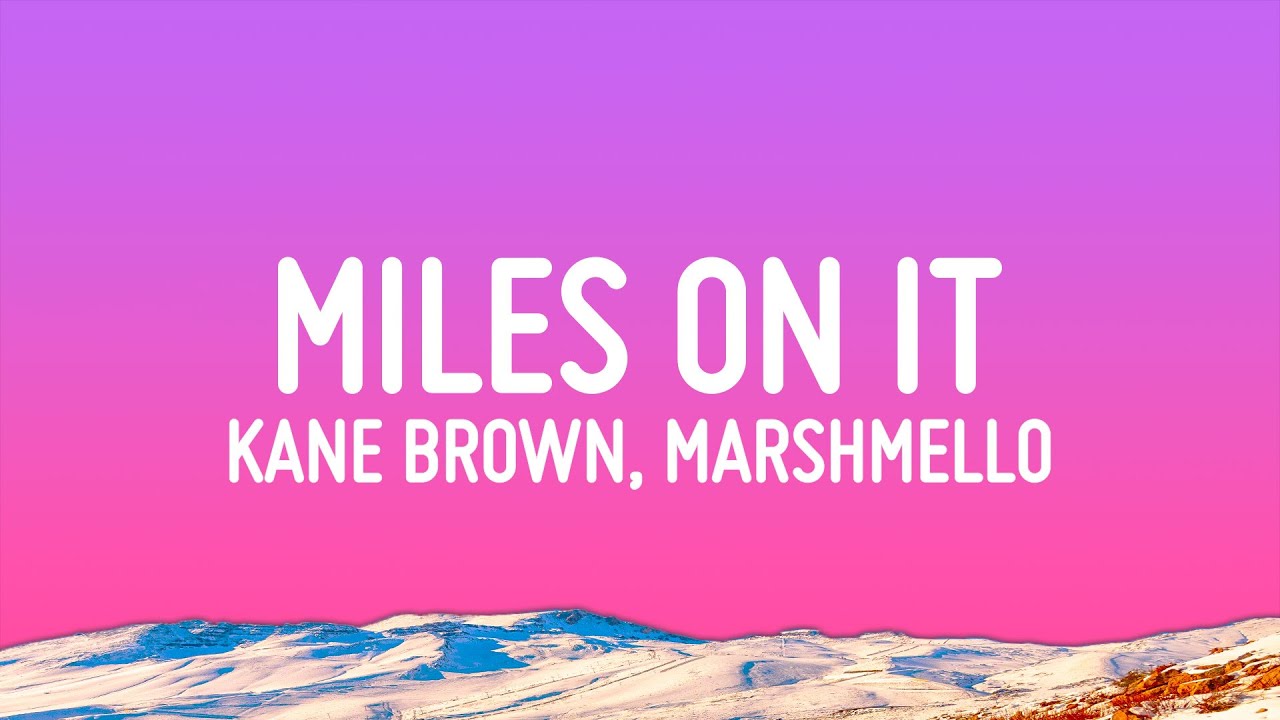 Kane Brown - Miles On It (Lyrics) ft. Marshmello