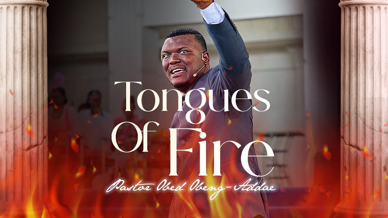 TONGUES OF FIRE - Pastor Obed Obeng-Addae
