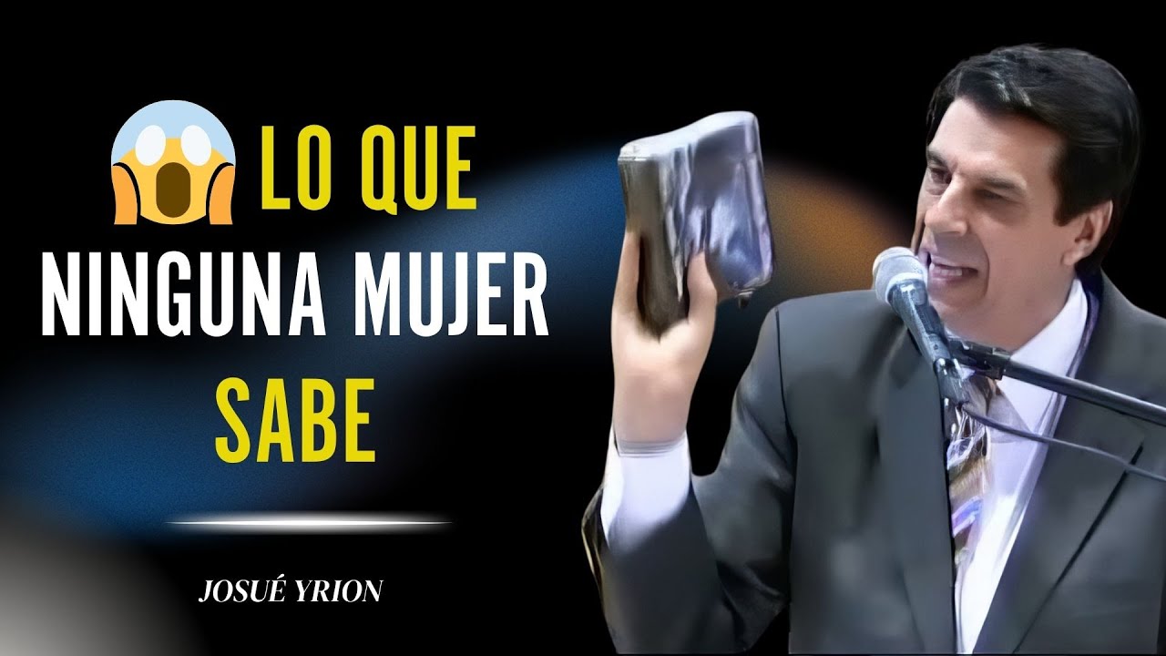 Josue Yrion 2025 - Lo Que Ninguna Mujer Sabe… Pero La Biblia Ya Lo Reveló