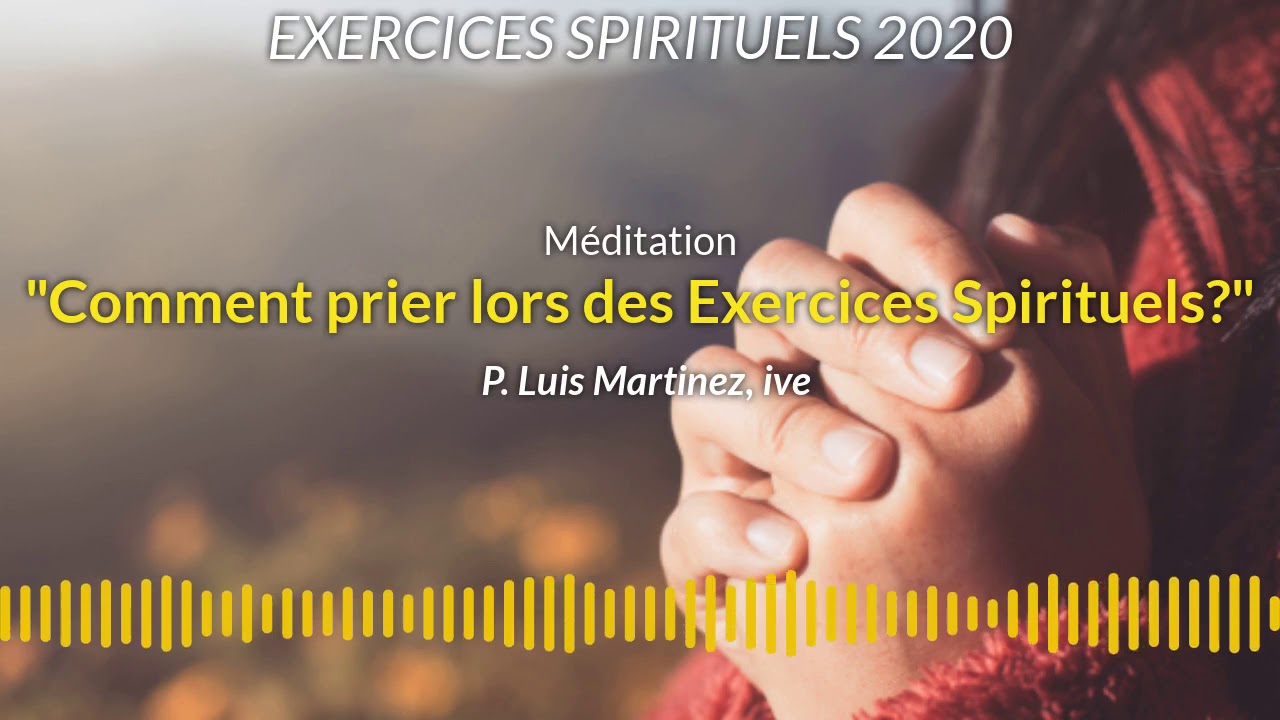 EXERCICES DE SAINT IGNACE - Comment prier lors des exercices spirituels?