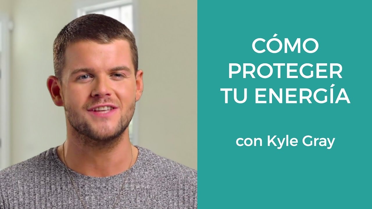 Cómo Proteger tu Energía con Kyle Gray (En Español).