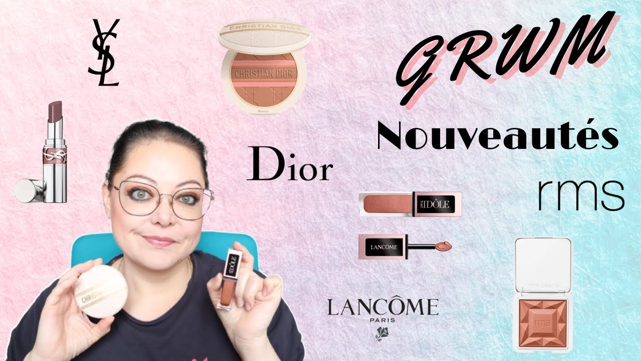 GRWM nouveautés :  Dior bronzer, Lancôme fard liquide, YSL ral, RMS blush