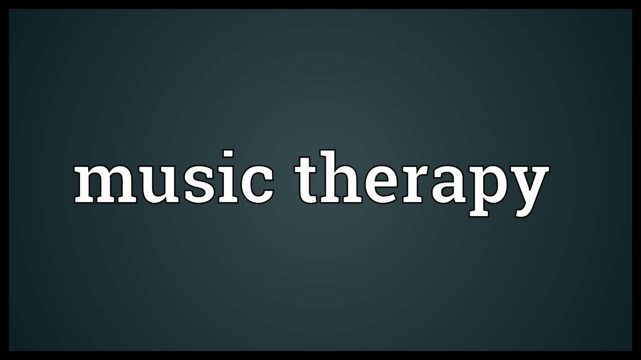 Music therapy Meaning