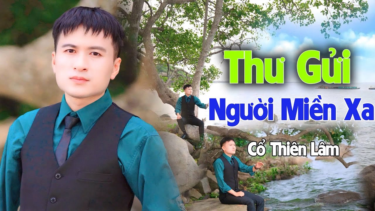 Thư Gửi Người Miền Xa | Cổ Thiên Lâm | Theo dấu hài người về xa