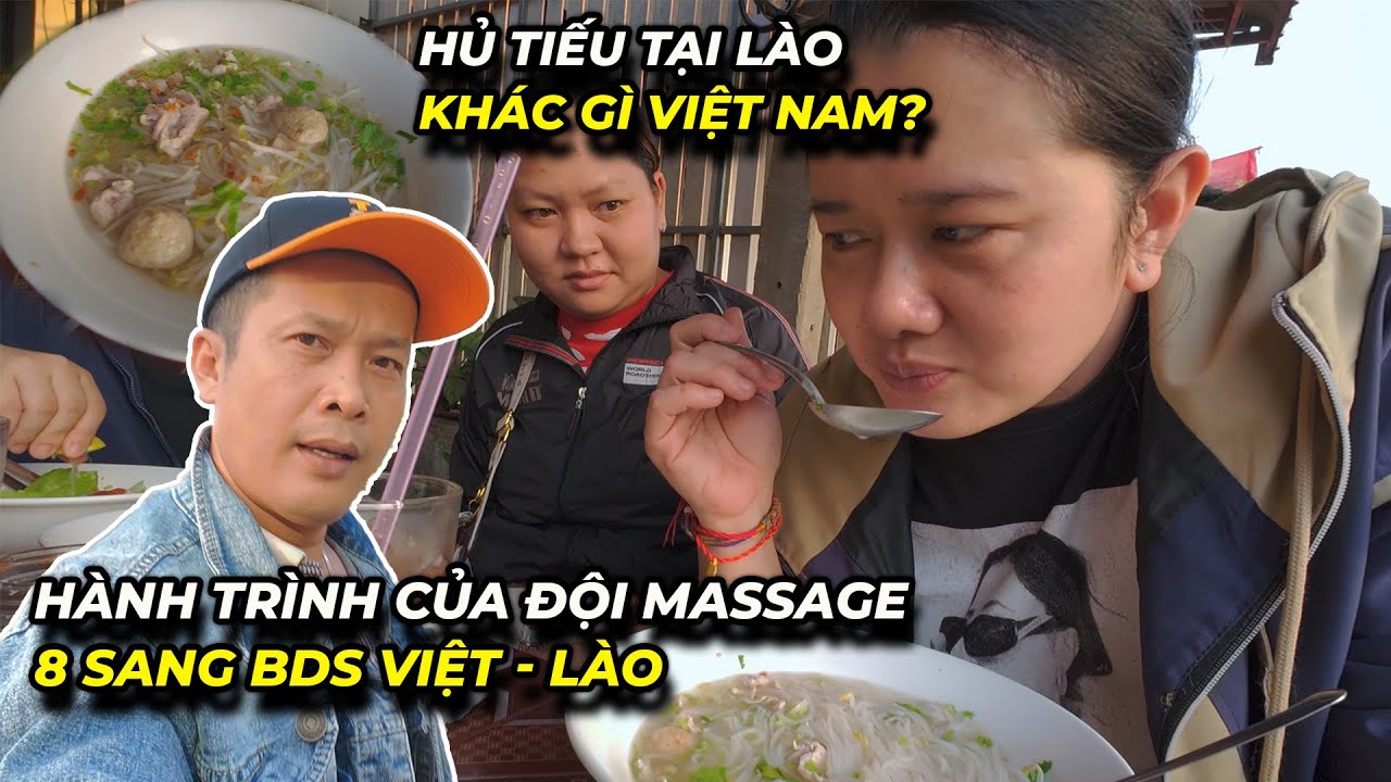 Hủ tiếu tại Lào khác gì Việt Nam... hành trình của đội massage 8 Sang BDS Việt - Lào