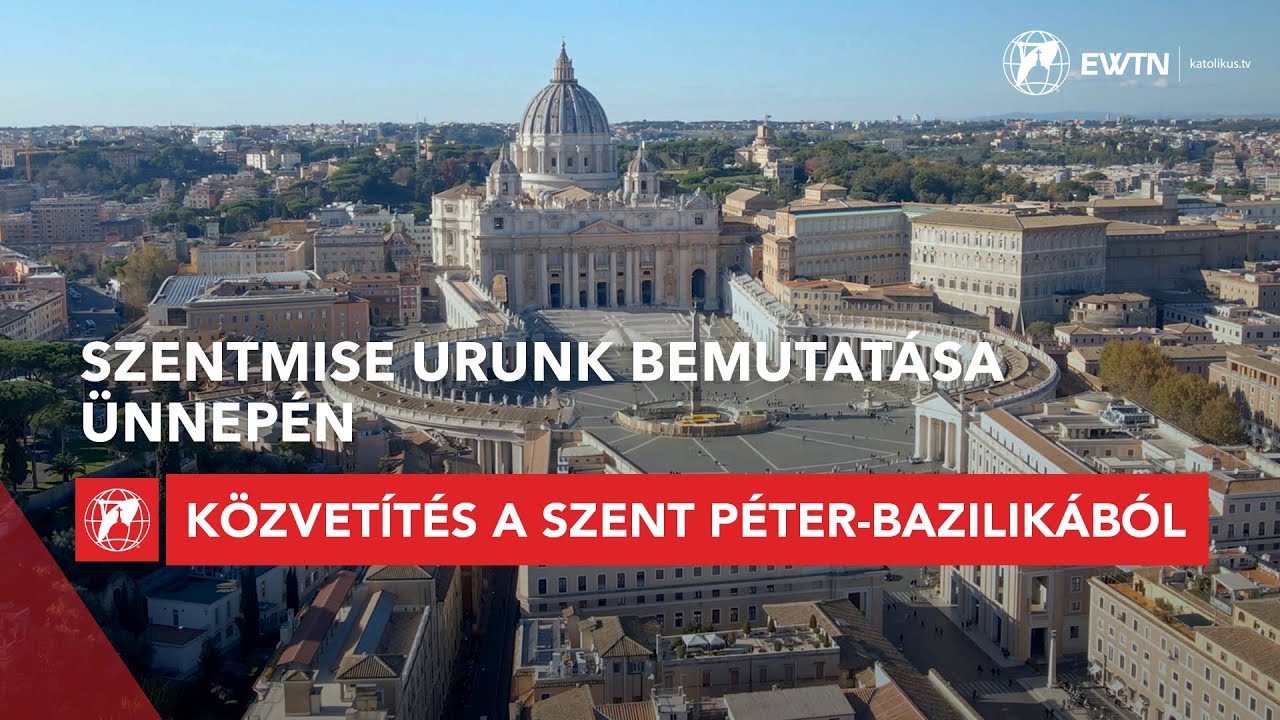 Urunk bemutatásának ünnepe - szentmise közvetítés a Szent Péter-bazilikából 2026.02.02.