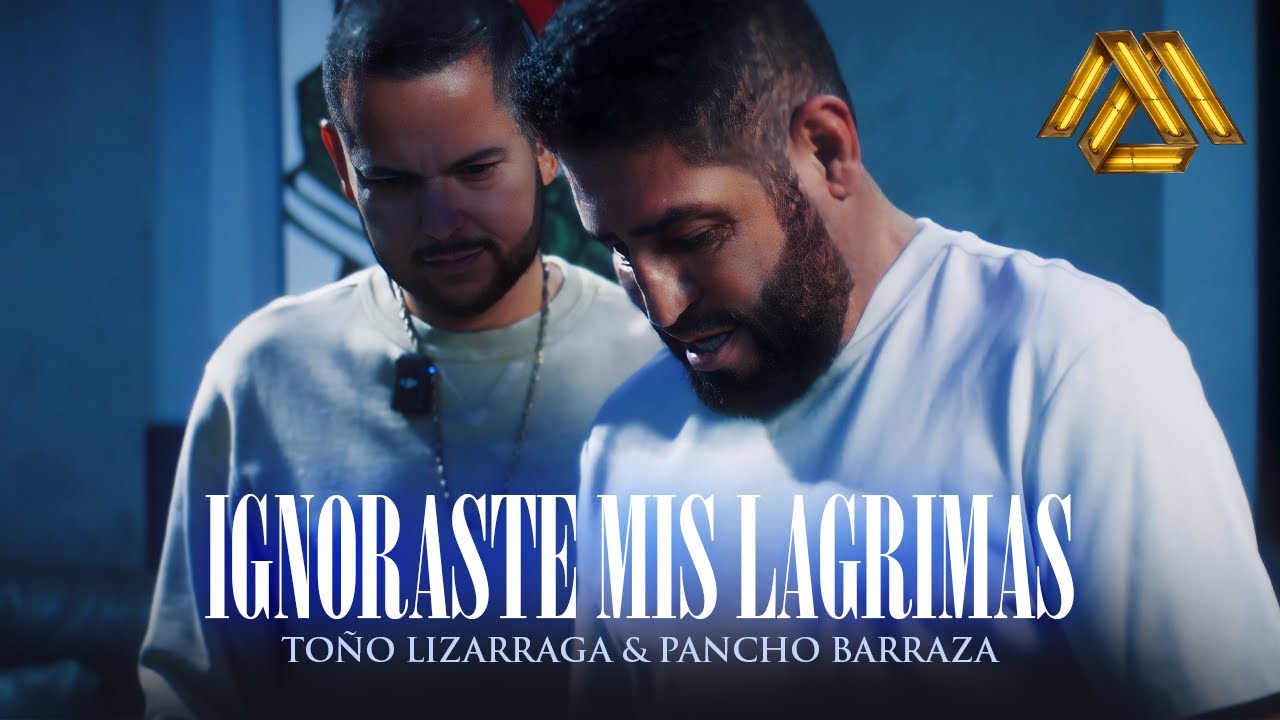 To&ntilde;o Lizarraga, Pancho Barraza - Ignoraste mis Lagrimas (Video Oficial)