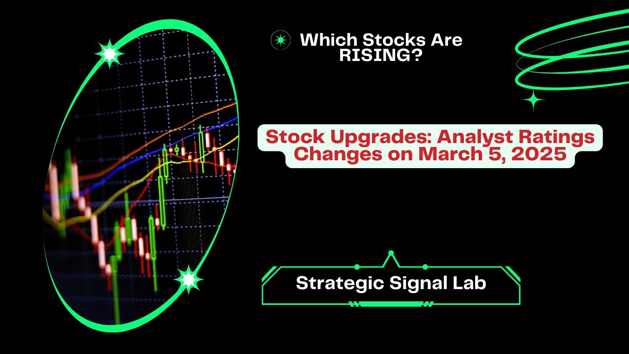 Stock Upgrades Key Analyst Ratings Changes on March 5 2025
