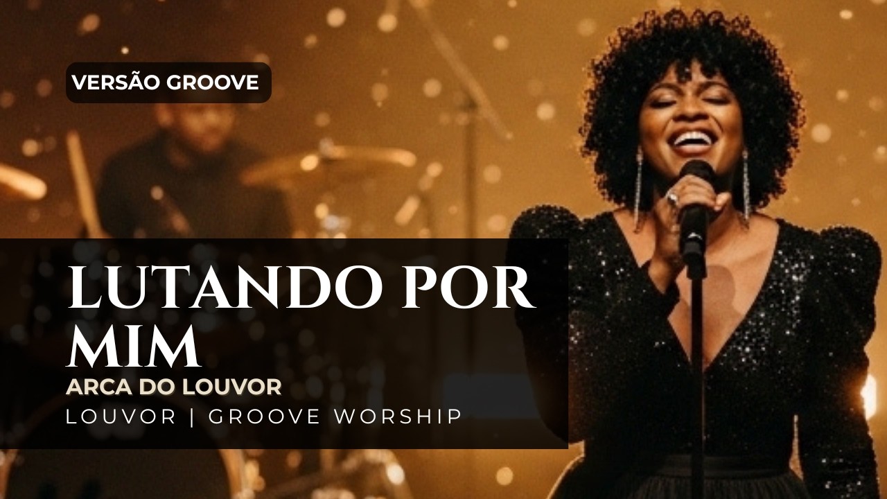 Lutando Por Mim🎵✨ (Vers&atilde;o Groove) | Arca do Louvor