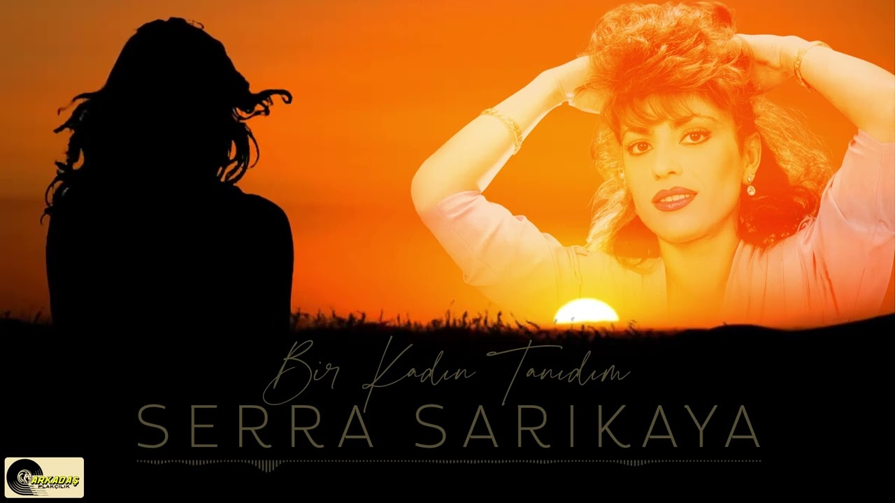 Serra Sarıkaya - Bir Kadın Tanıdım