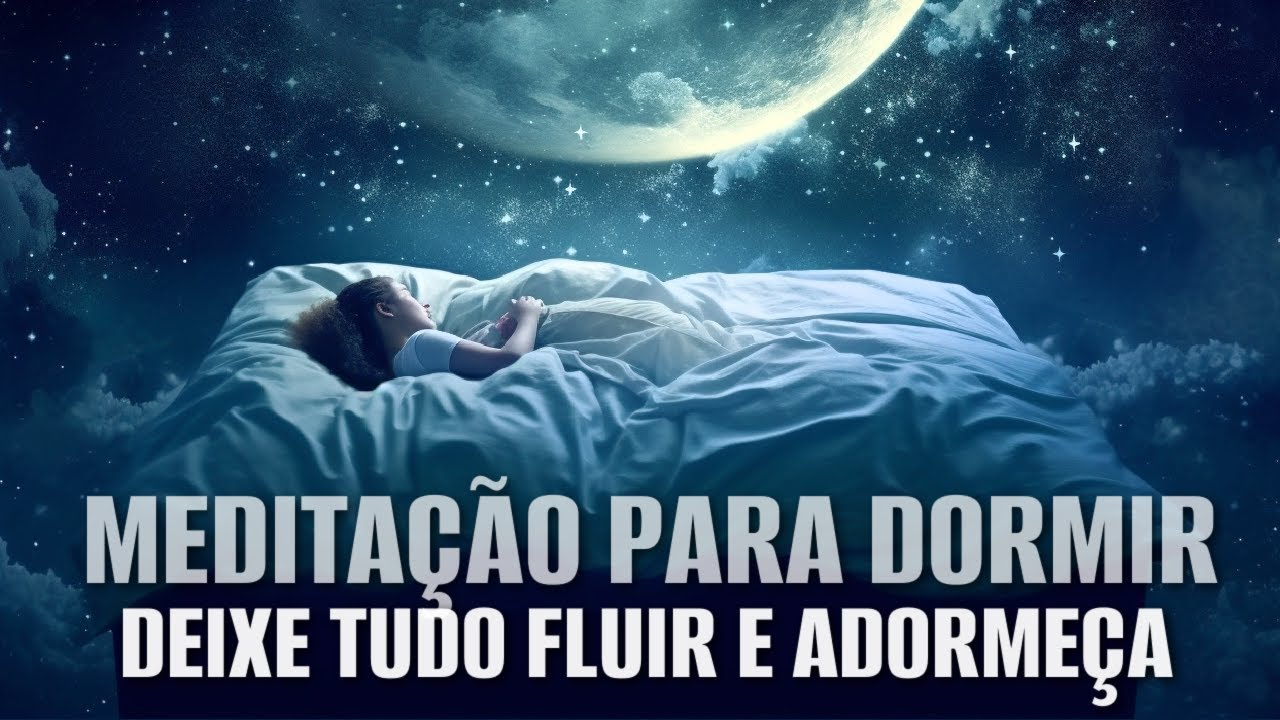MEDITA&Ccedil;&Atilde;O PARA DORMIR: DEIXE TUDO FLUIR E ADORME&Ccedil;A RAPIDAMENTE