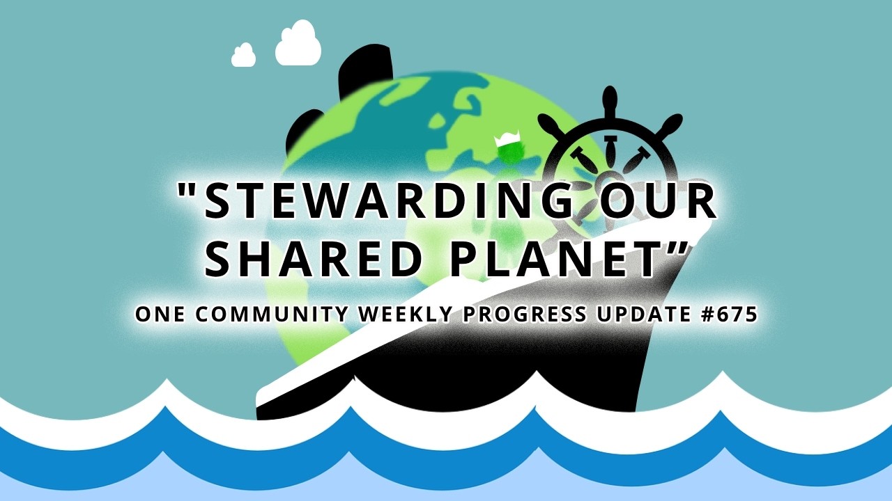 Stewarding Our Shared Planet - One Community Blog #675