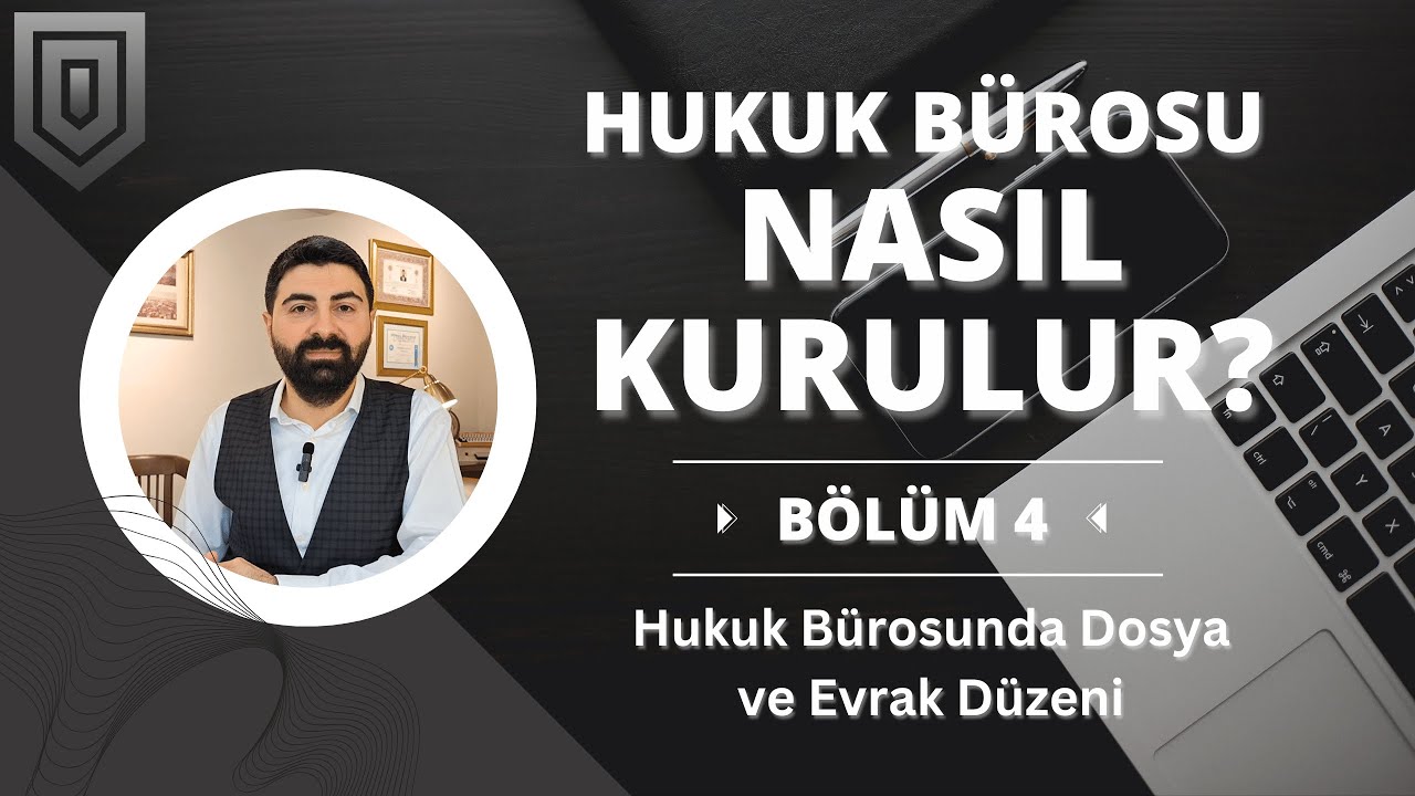 Hukuk Bürosu Nasıl Kurulur? | Hukuk Bürosunda Dosya ve Evrak Düzeni | B04